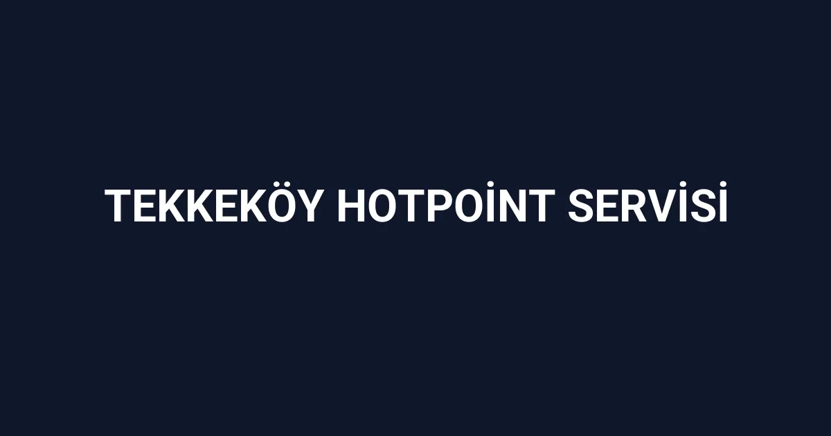 Tekkeköy Hotpoint Servisi